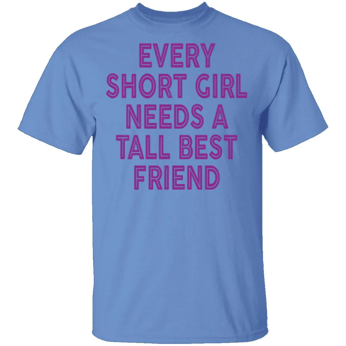 Every Short Girl Needs A Tall Best Friend T-Shirt