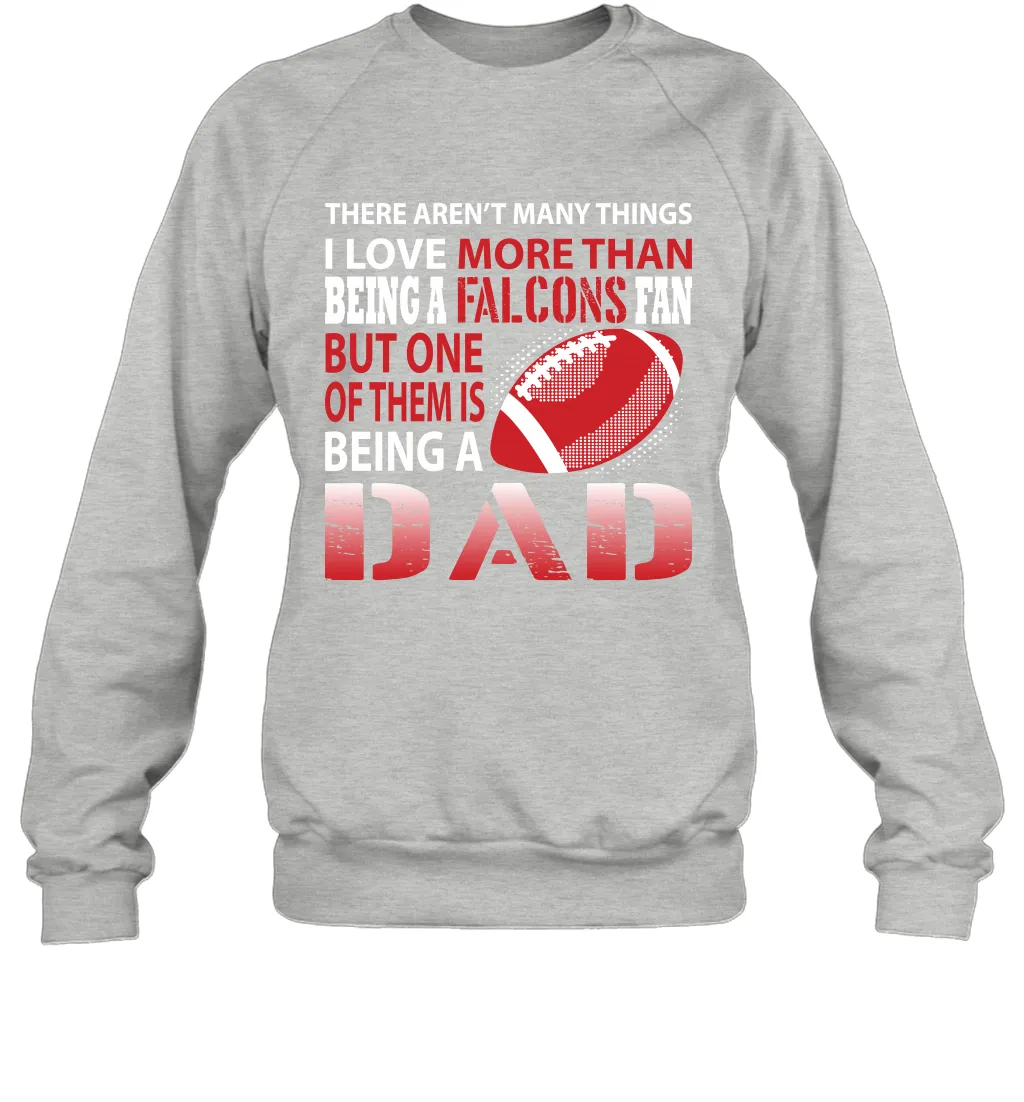 I Love More Than Being A Atlanta Falcons Fan Being A Dad Football Sweatshirt