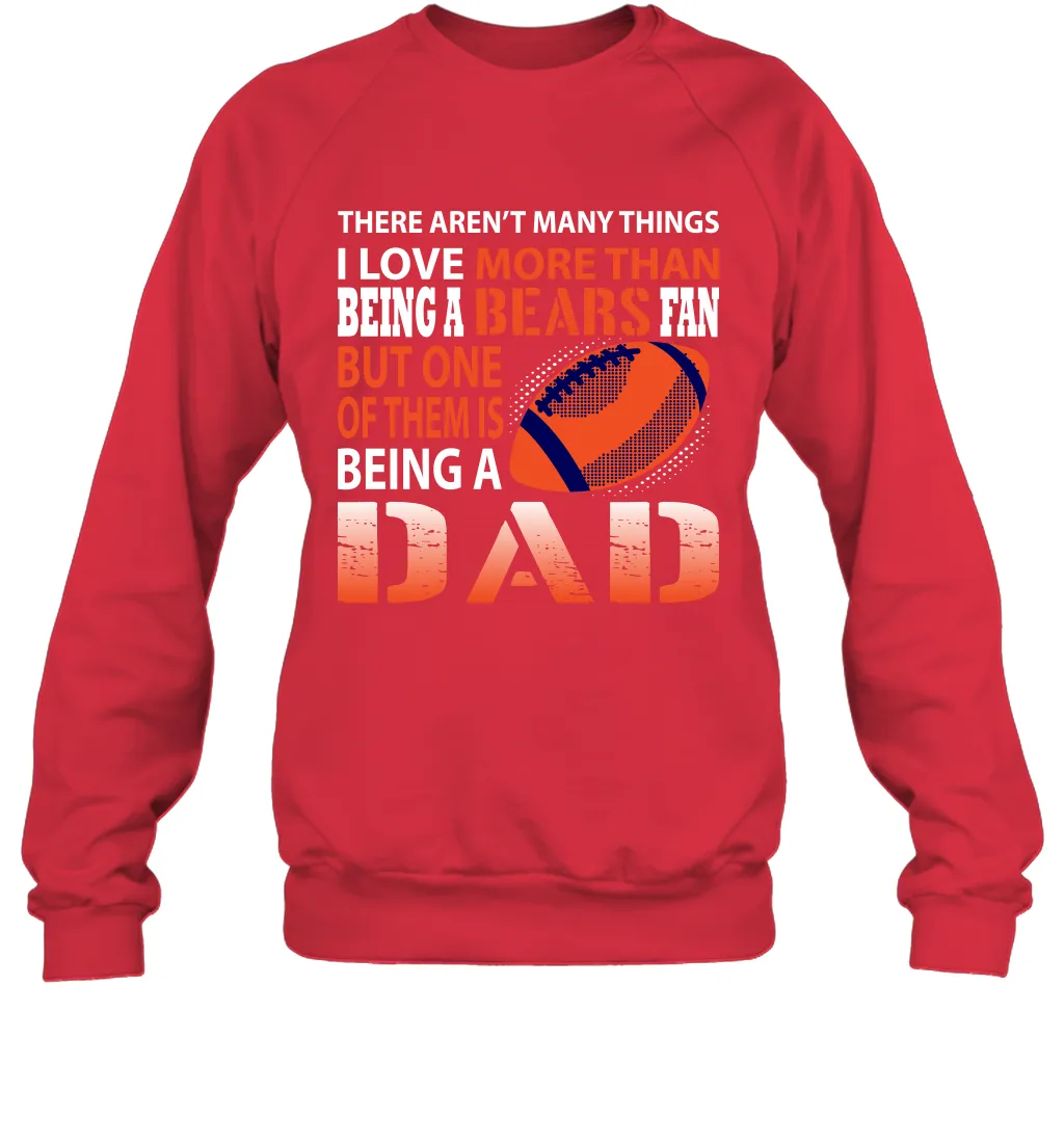 I Love More Than Being A Chicago Bears Fan Being A Dad Football Sweatshirt