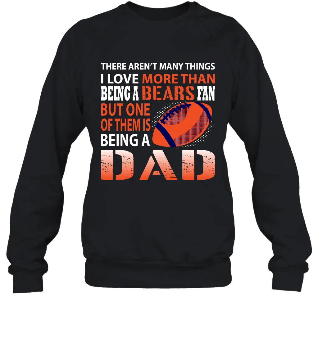 I Love More Than Being A Chicago Bears Fan Being A Dad Football Sweatshirt