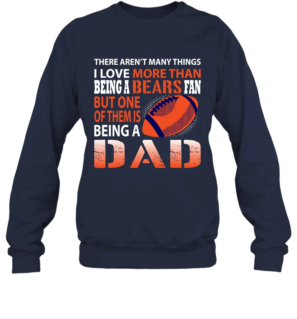 I Love More Than Being A Chicago Bears Fan Being A Dad Football Sweatshirt