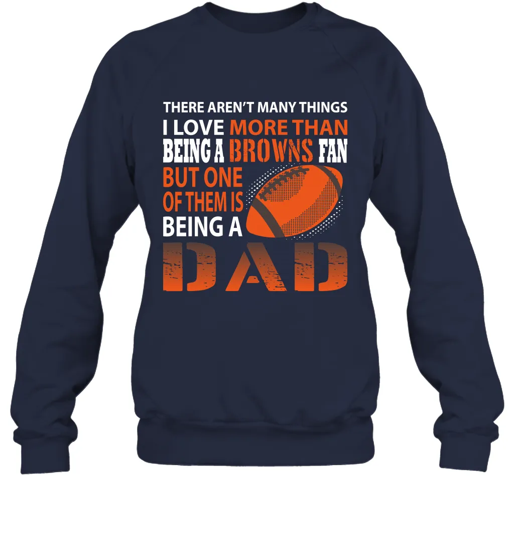 I Love More Than Being A Cleveland Browns Fan Being A Dad Football Sweatshirt