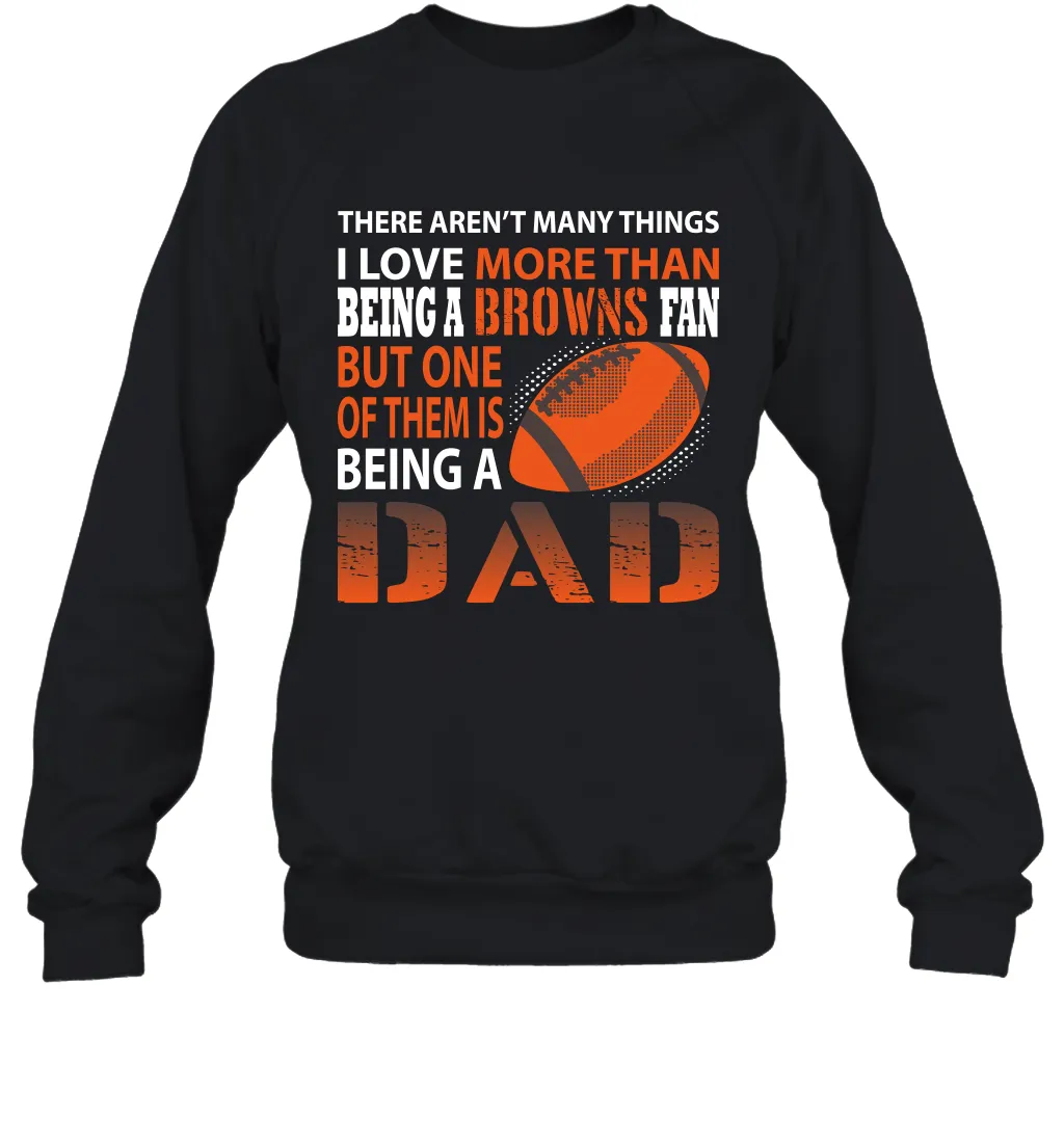 I Love More Than Being A Cleveland Browns Fan Being A Dad Football Sweatshirt