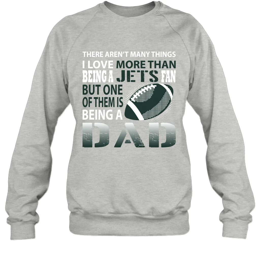 I Love More Than Being A New York Jets Fan Being A Dad Football Sweatshirt