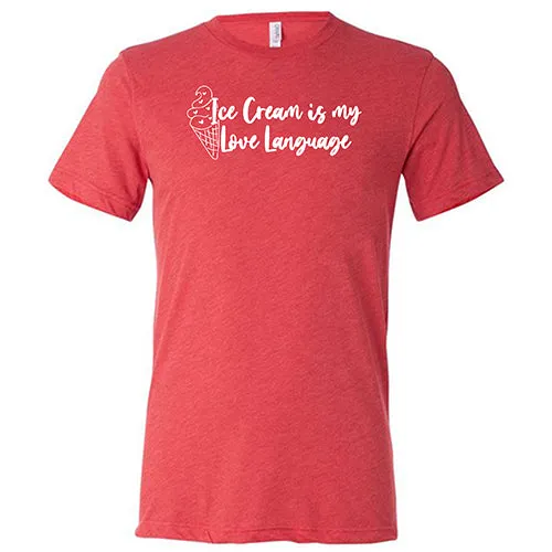 Ice Cream Is My Love Language Shirt Unisex