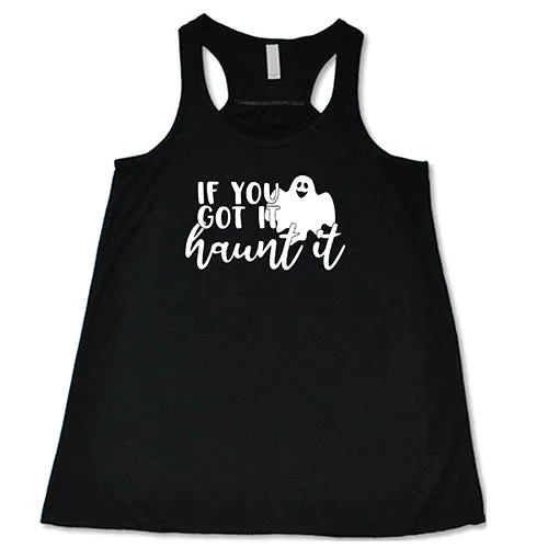 If You Got It Haunt It Shirt