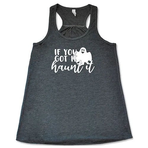 If You Got It Haunt It Shirt