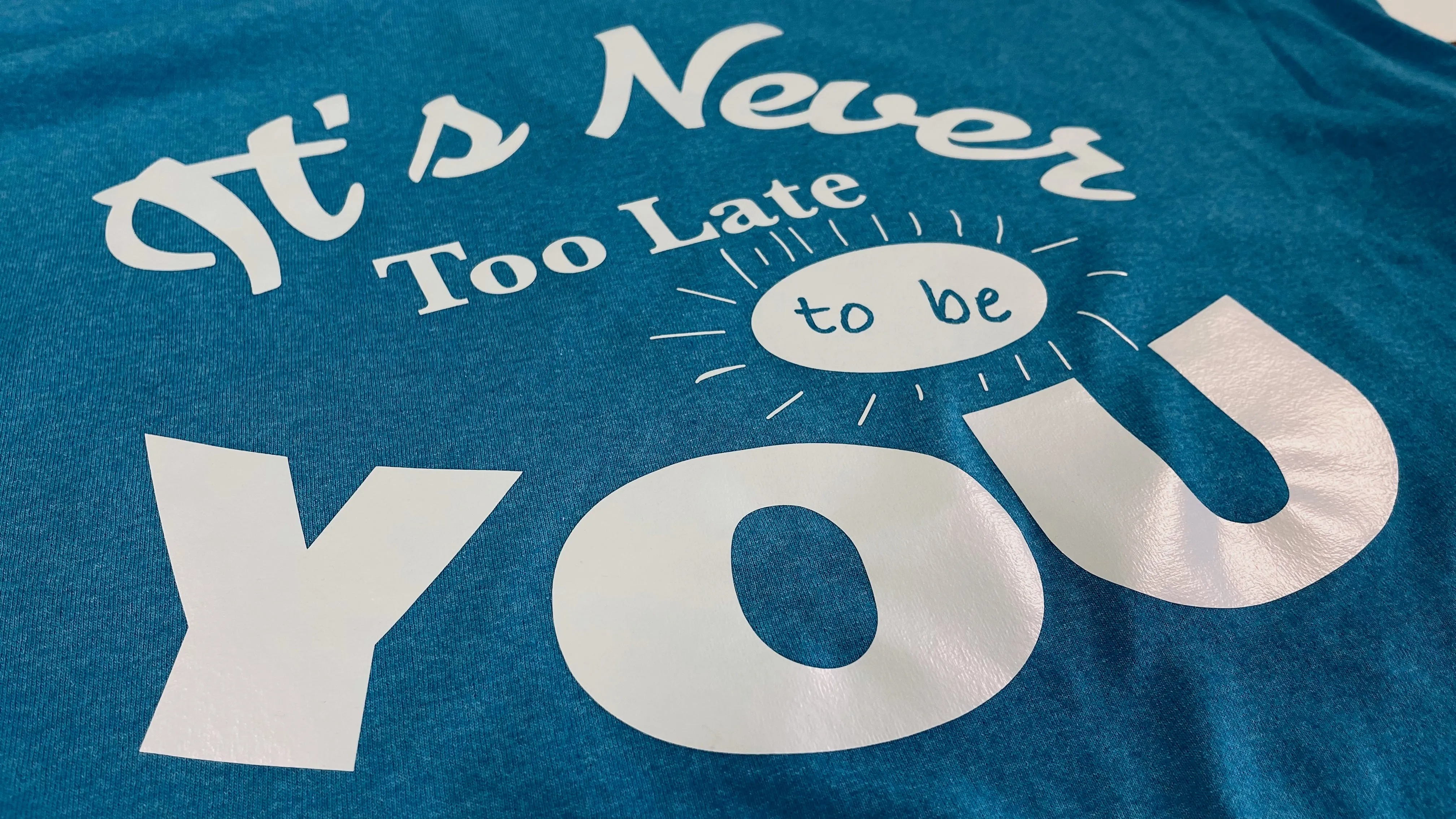 It's Never Too Late To Be You - lineburst design