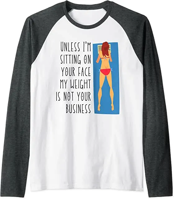 Sublimation Transfer - Unless I'm sit on your face; my weight isn't your business, Unless I'm sitting on your face my weight is not your business - Ready To Press, pre-printed, t-shirt transfer