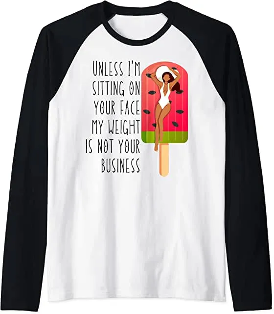 Sublimation Transfer - Unless I'm sit on your face; Unless I'm sitting on your face my weight is not your business - Ready To Press, pre-printed, t-shirt transfer